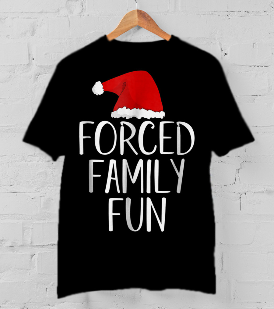 Forced Family Fun Santa Hat Sarcastic Christmas Eve T-Shirt