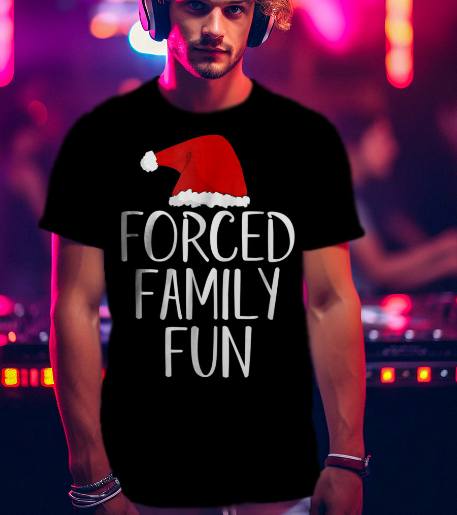 Forced Family Fun Santa Hat Sarcastic Christmas Eve T-Shirt