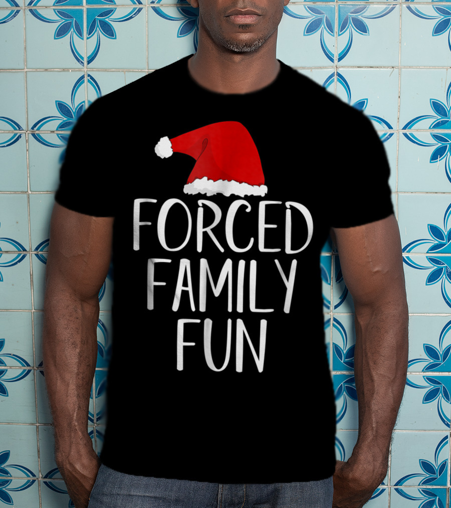Forced Family Fun Santa Hat Sarcastic Christmas Eve T-Shirt