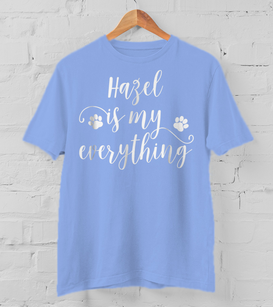 Hazel Is My Everything Dog Paws T-Shirt