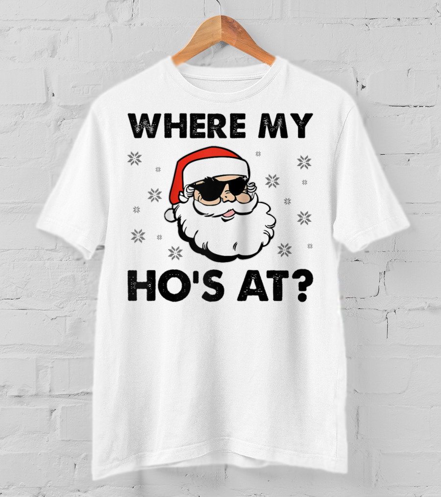 Where My Ho's At Santa Claus Sunglasses Christmas Dirty Adult Humor Men Holiday T-Shirt