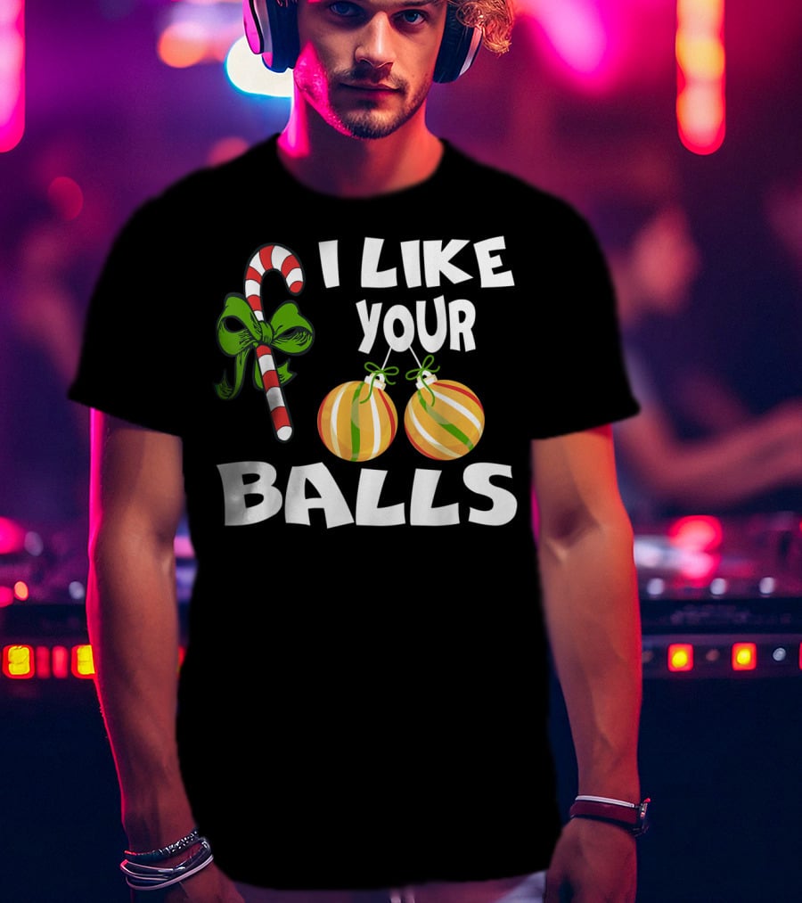 I Like Your Balls Candy Cane Ornament Christmas Humor T-Shirt