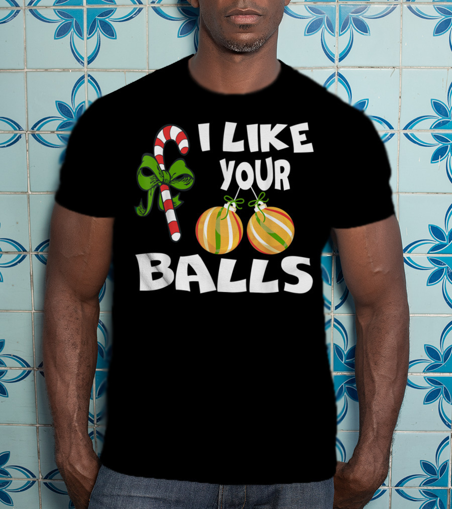 I Like Your Balls Candy Cane Ornament Christmas Humor T-Shirt