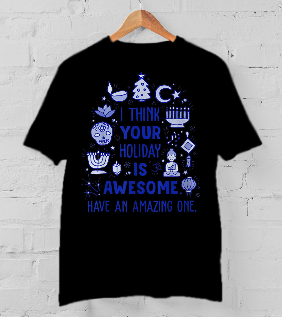 I Think Your Holiday Is Awesome Have An Amazing One Christmas Hanukkah Diwali Ramadan Symbol Icons T-Shirt