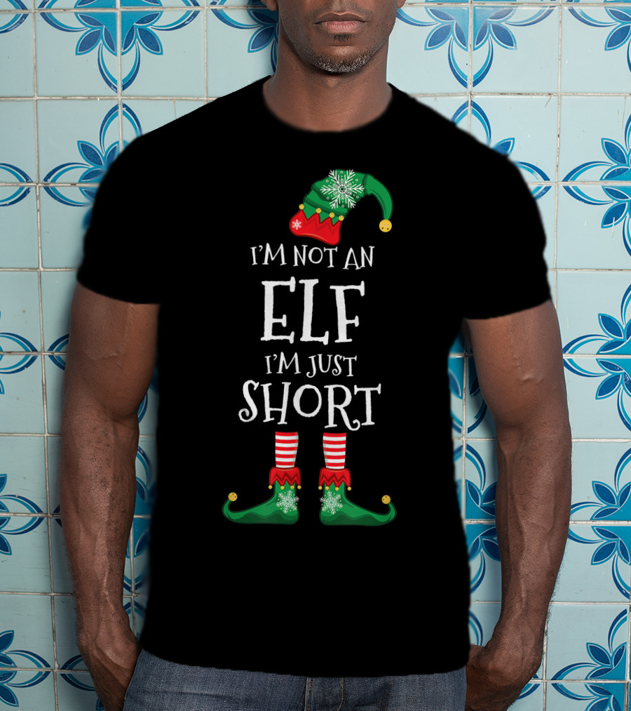 I'm Not An Elf I'm Just Short Funny Christmas Gift T-Shirt