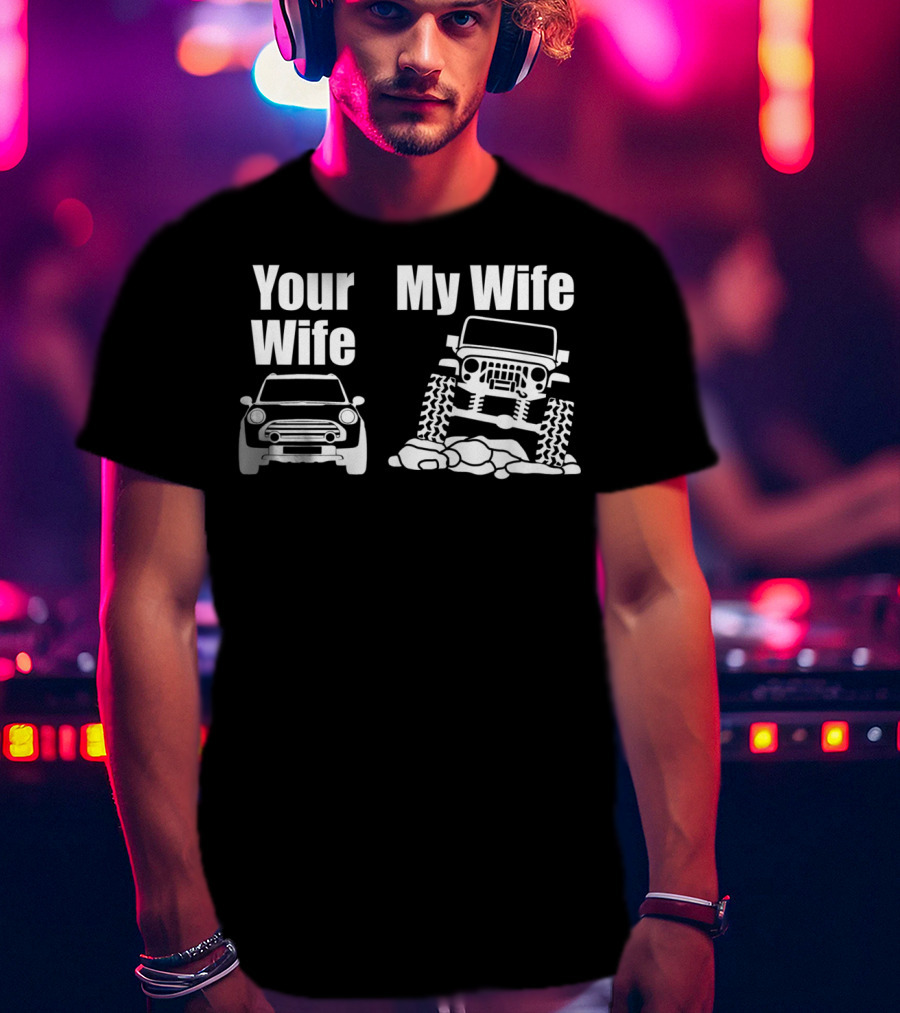 Jeep Driver Your Wife My Wife Off-Road Adventure T-Shirt