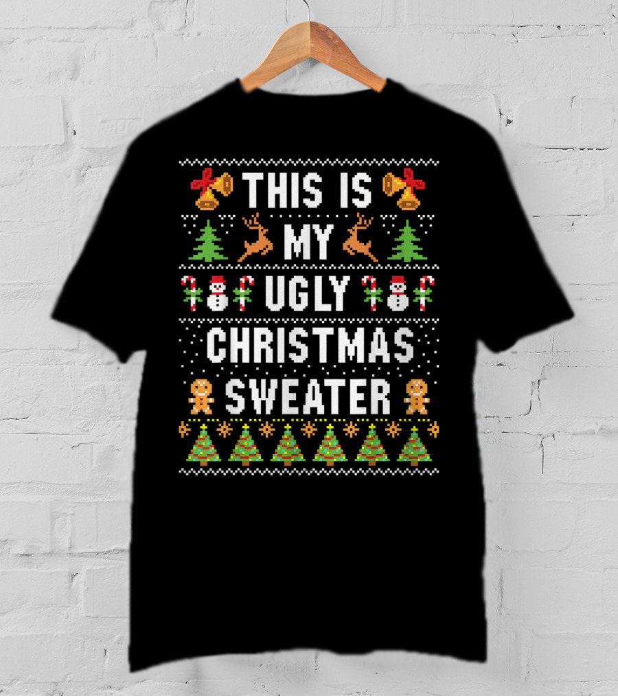 This Is My Ugly Christmas Sweater Christmas Trees Gingerbread Bells Reindeer Snowmen T-Shirt