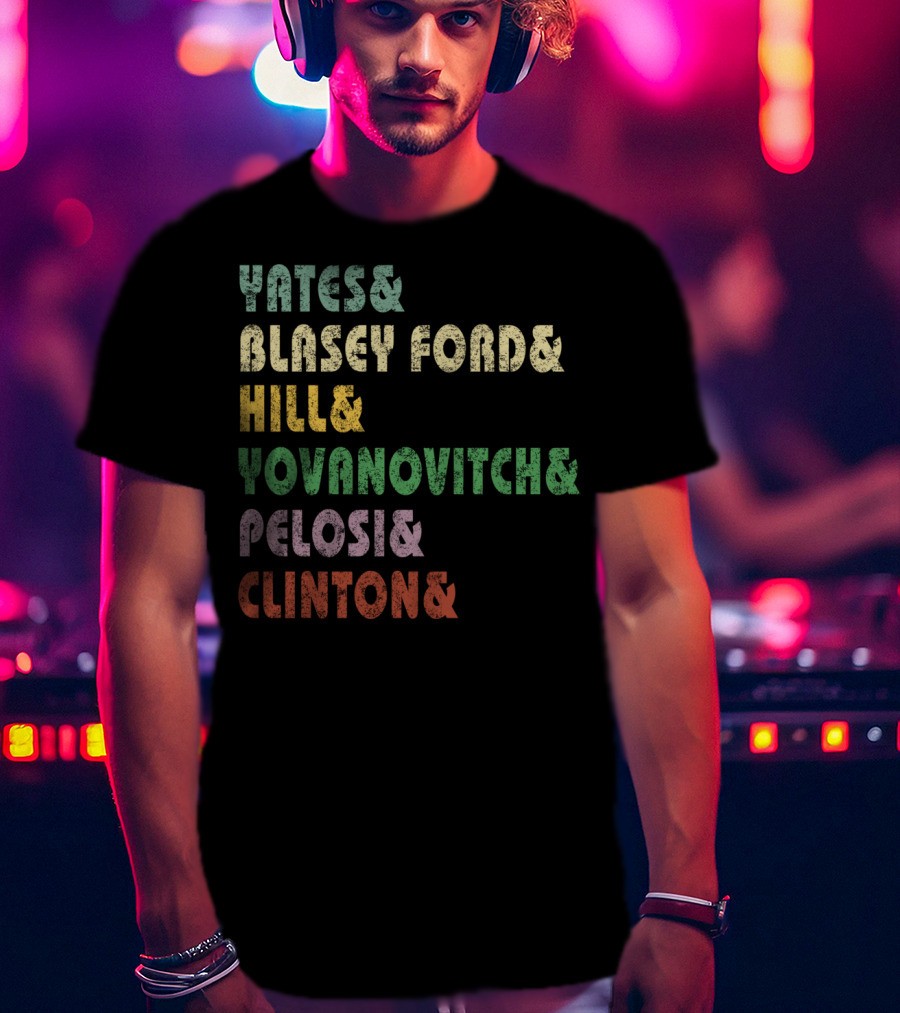 Yates Blasey Ford Hill Yovanovitch Pelosi Clinton T-Shirt