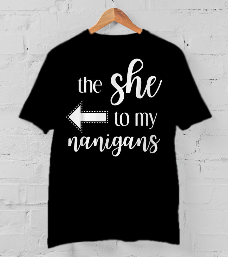 The She To My Nanigans Funny Matching Best Friends Design Arrow T-Shirt