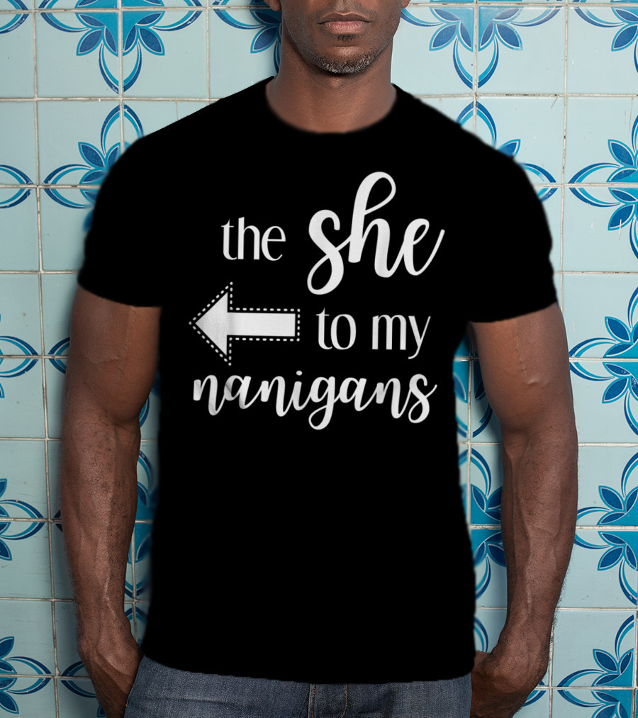 The She To My Nanigans Funny Matching Best Friends Design Arrow T-Shirt
