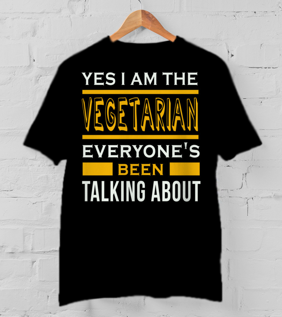 Yes I Am The Vegetarian Everyone's Been Talking About T-Shirt