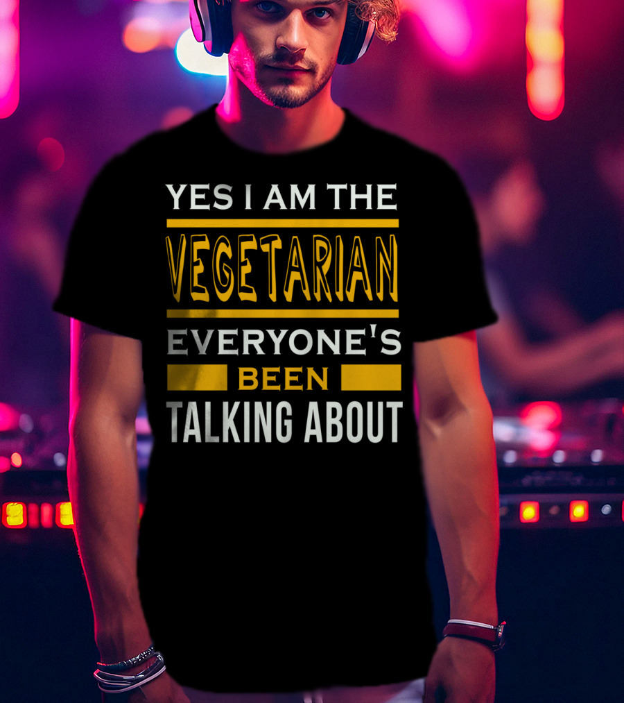 Yes I Am The Vegetarian Everyone's Been Talking About T-Shirt