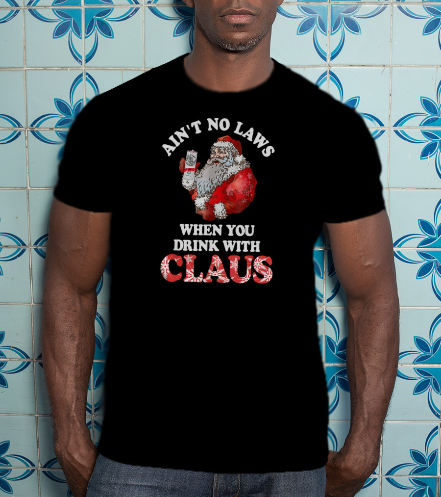 Ain't No Laws When You Drink With Santa Claus Holding Canned Beverage T-Shirt