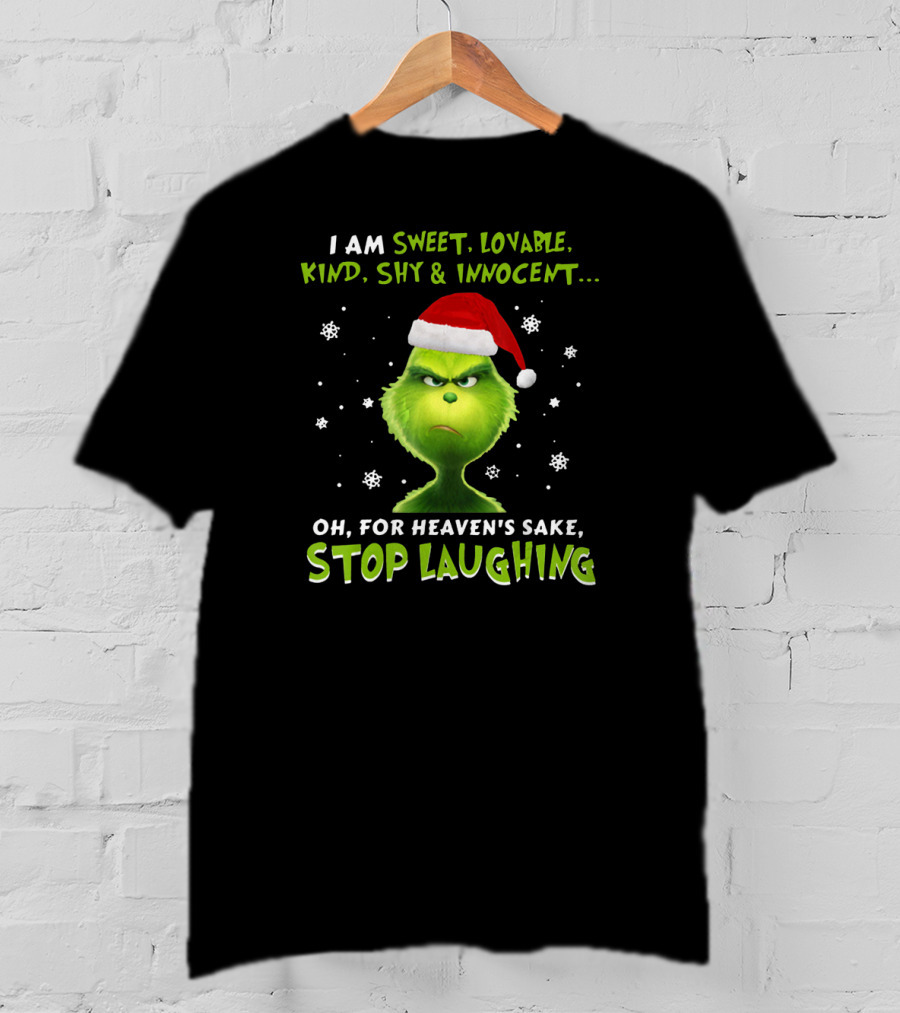 I Am Sweet Lovable Kind Shy Innocent Grinch Oh For Heaven's Sake Stop Laughing T-Shirt