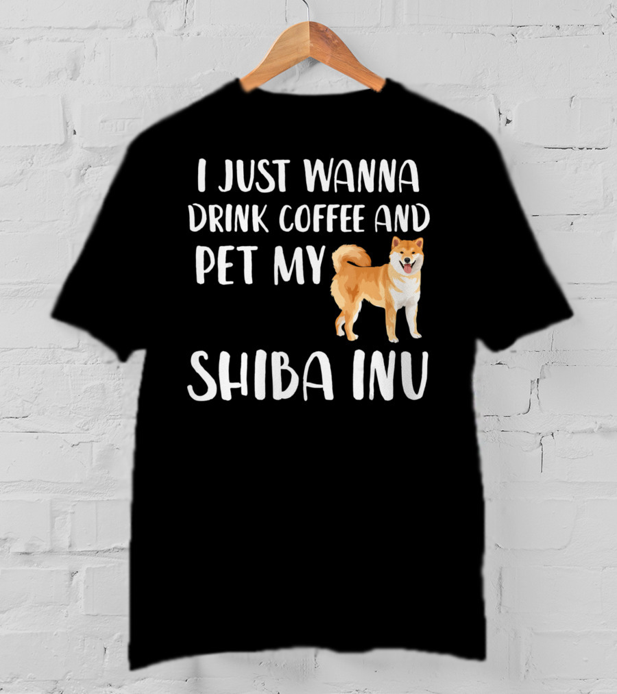 I Just Wanna Drink Coffee And Pet My Shiba Inu T-Shirt