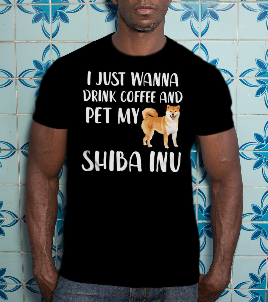 I Just Wanna Drink Coffee And Pet My Shiba Inu T-Shirt