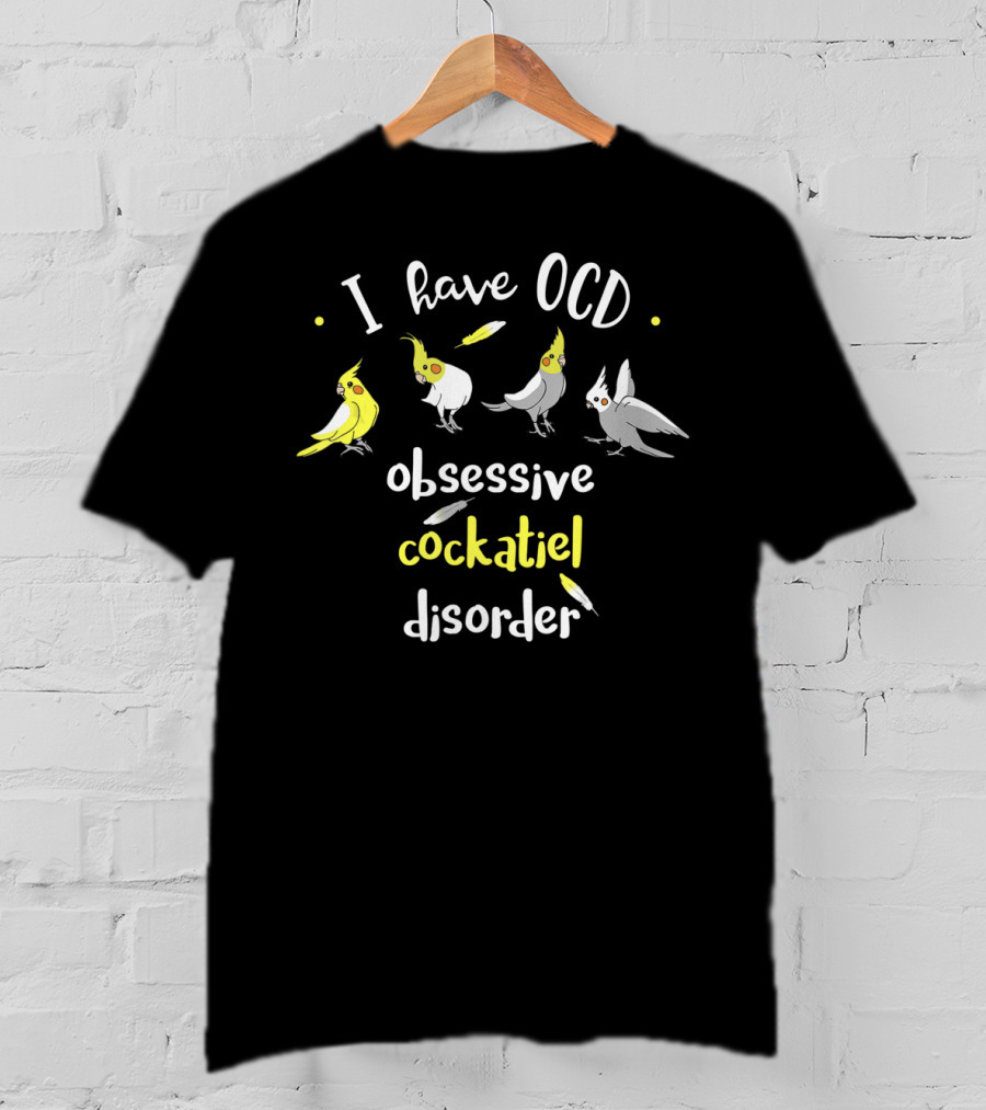 I Have OCD Obsessive Cockatiel Disorder With Cute Bird T-Shirt