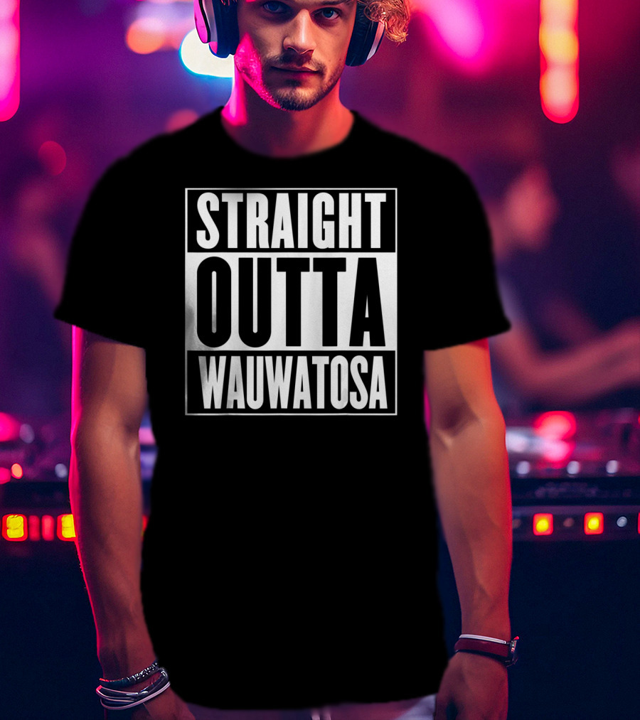 Straight Outta Wauwatosa T-Shirt