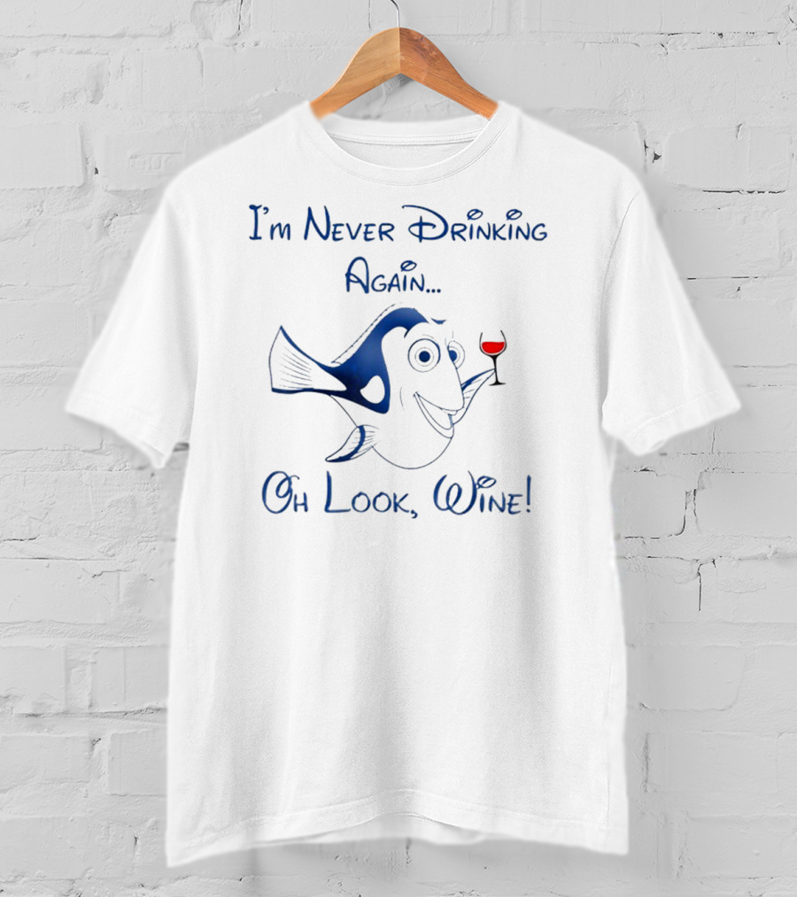I'm Never Drinking Again Oh Look Wine T-Shirt