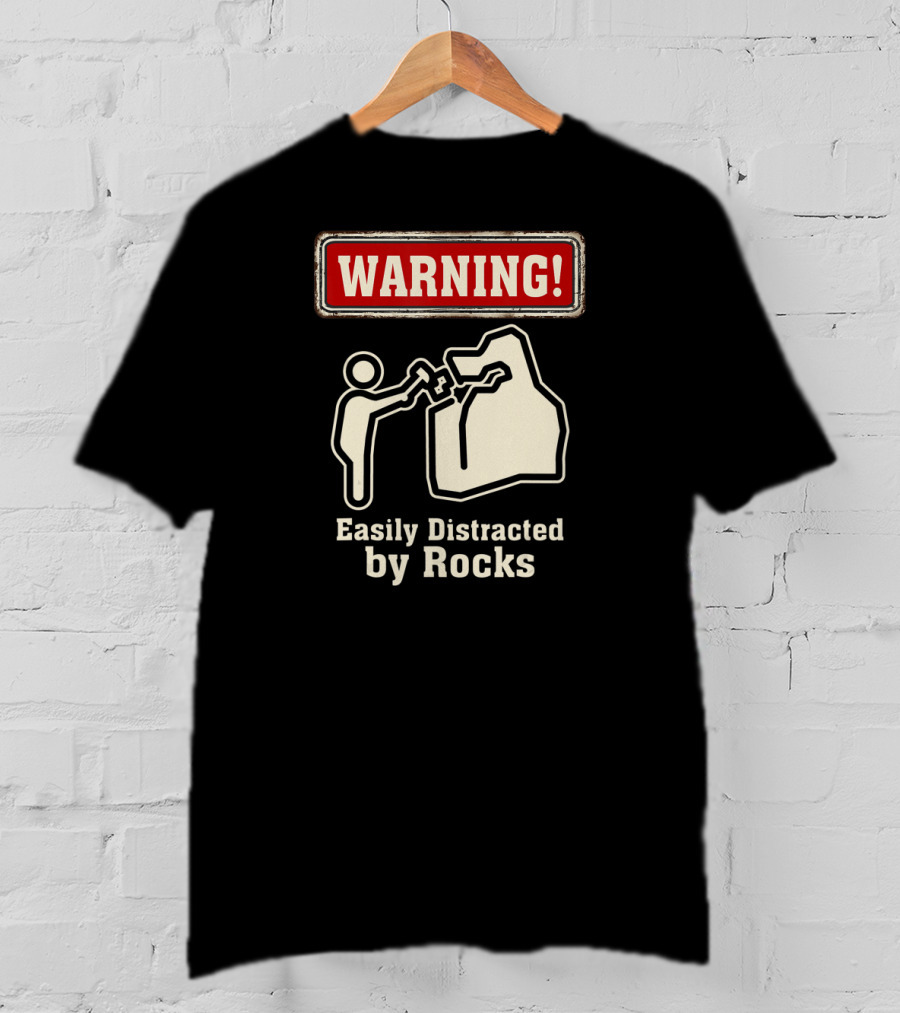 Warning Easily Distracted By Rocks T-Shirt