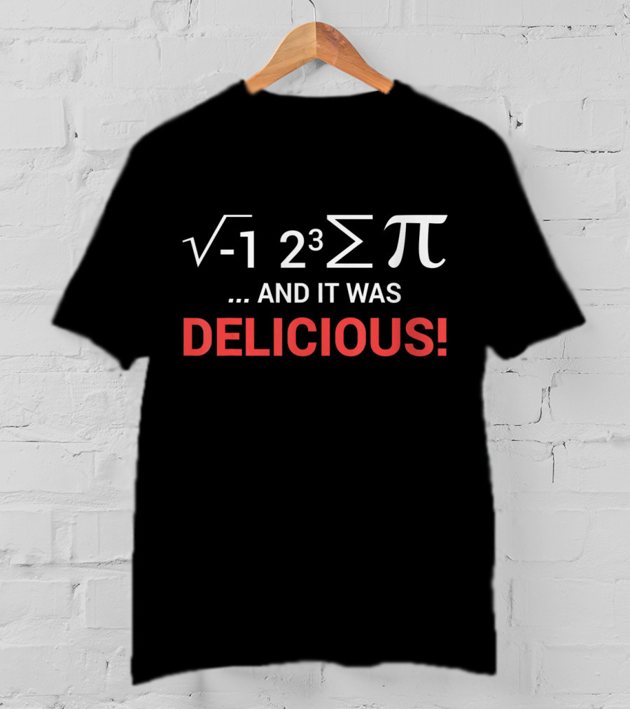 Square Root Negative One Two Cubed Summation Pi And It Was Delicious T-Shirt