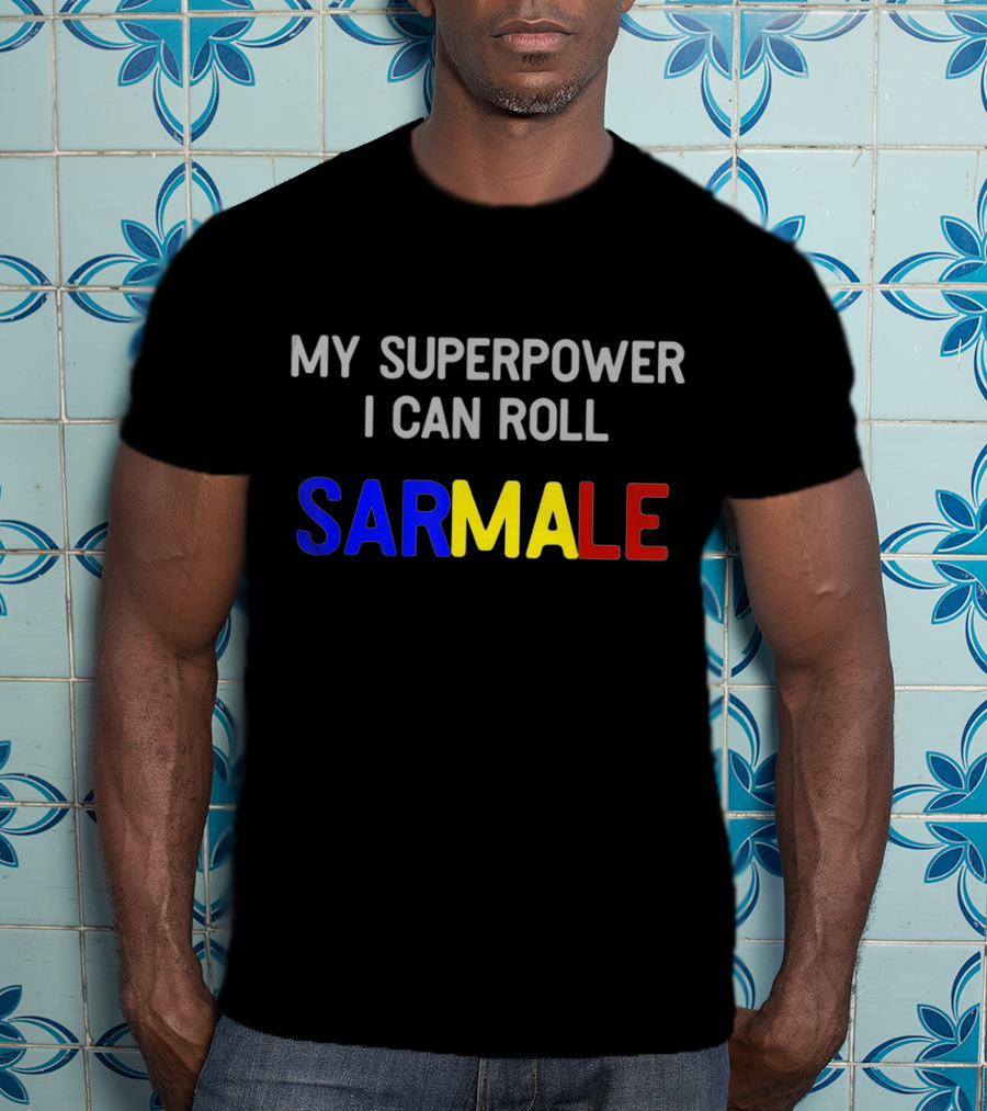 My Superpower I Can Roll Sarmale T-Shirt