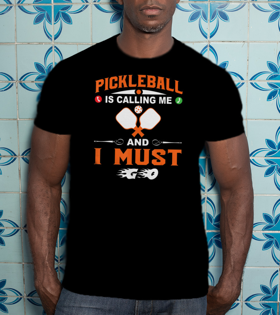 Pickleball Is Calling ME And I Must Go T-Shirt
