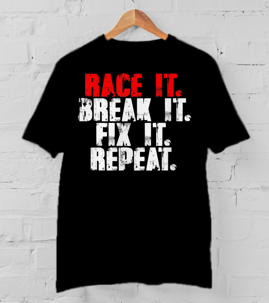 Race It Break It Fix It Repeat RC Car Truck Racing Cycle T-Shirt