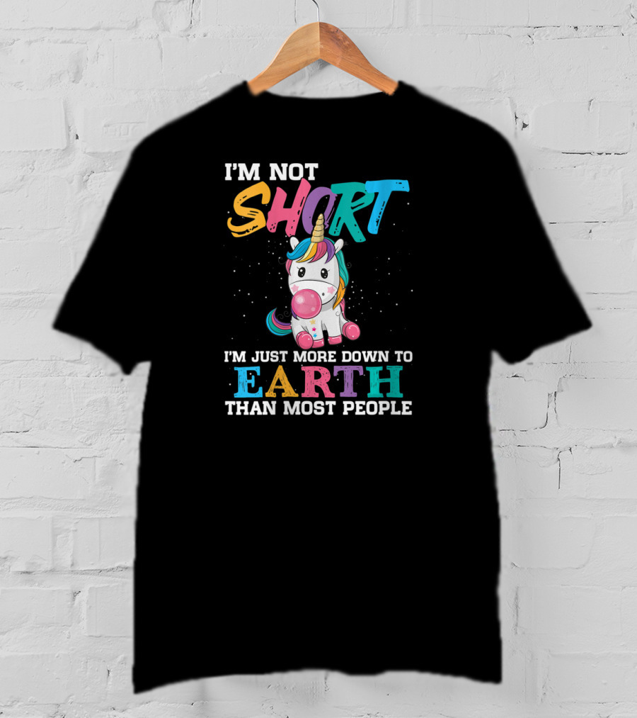 I'm Not Short Unicorn More Down To Earth Than Most People T-Shirt