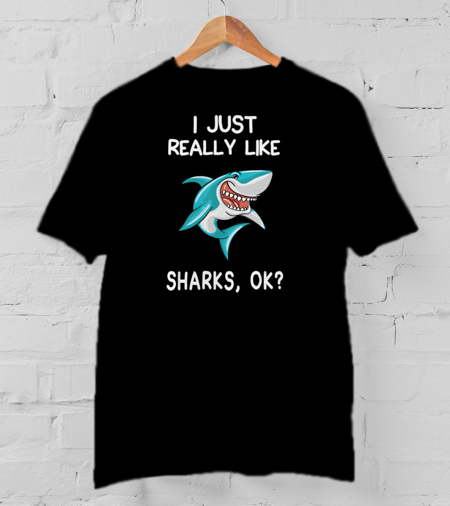 I Just Really Like Sharks OK Shark Fun Cartoon T-Shirt