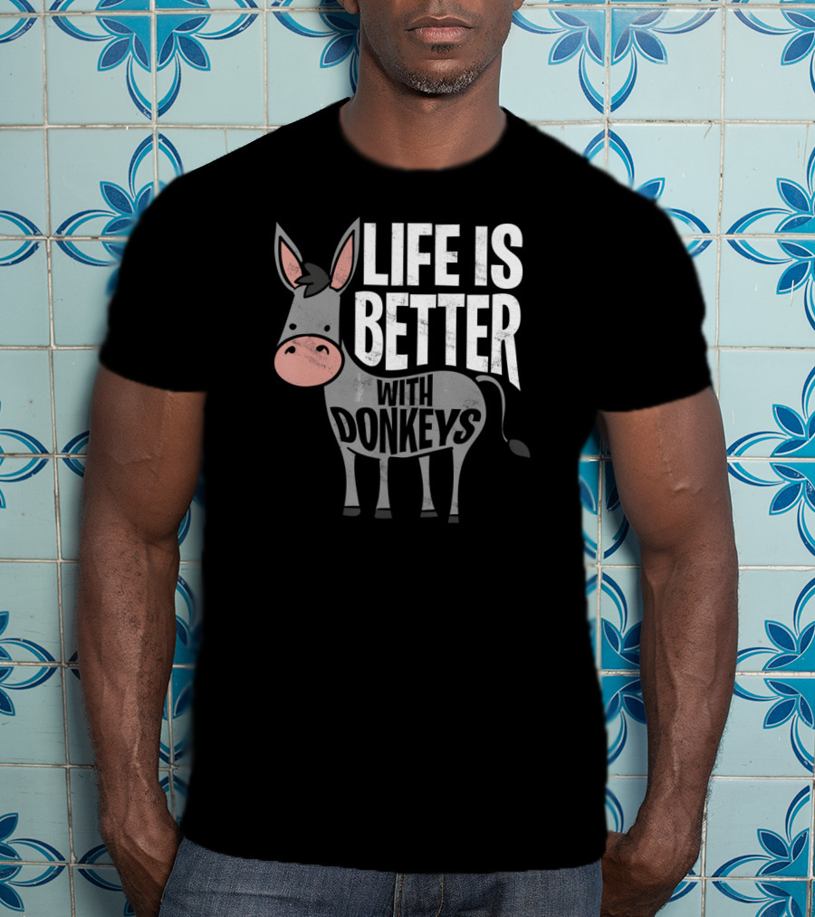 Life Is Better With Donkeys Funny Donkey Character T-Shirt