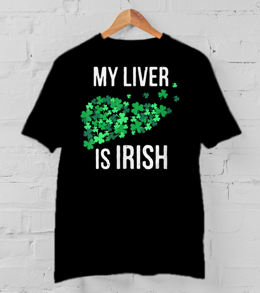 My Liver Is Irish Shamrock St Patrick T-Shirt
