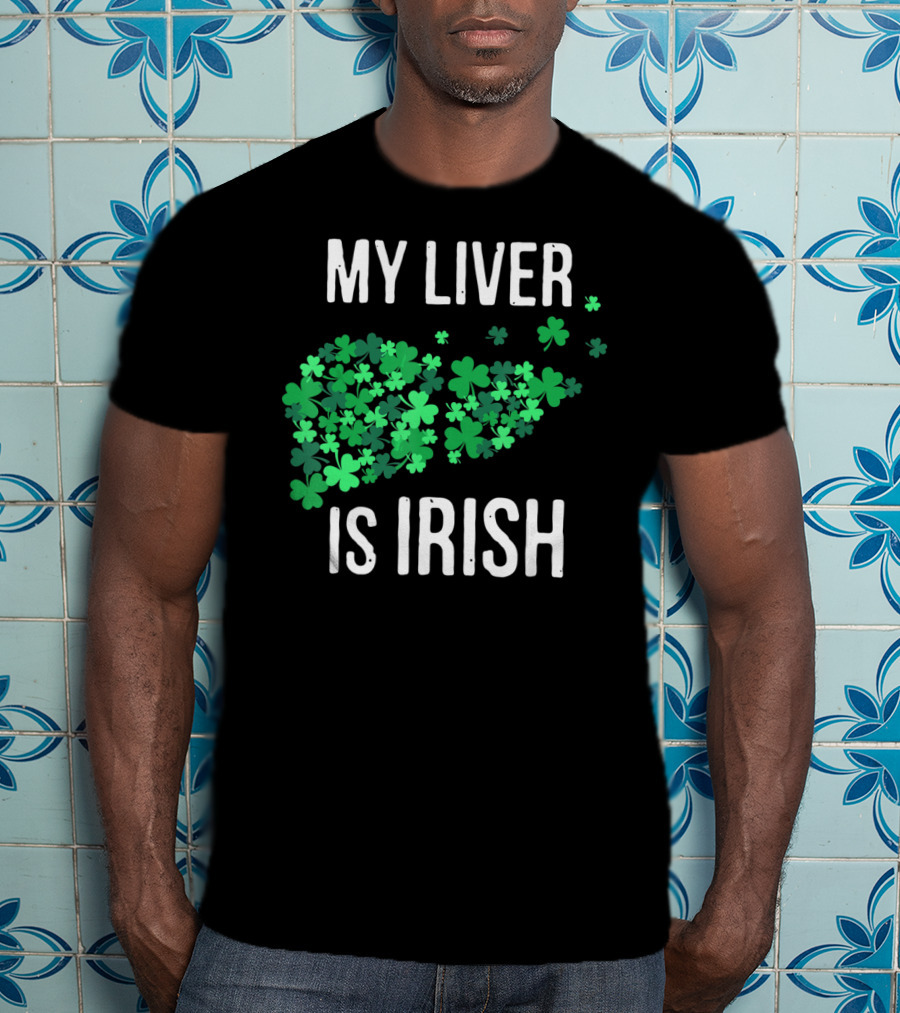 My Liver Is Irish Shamrock St Patrick T-Shirt