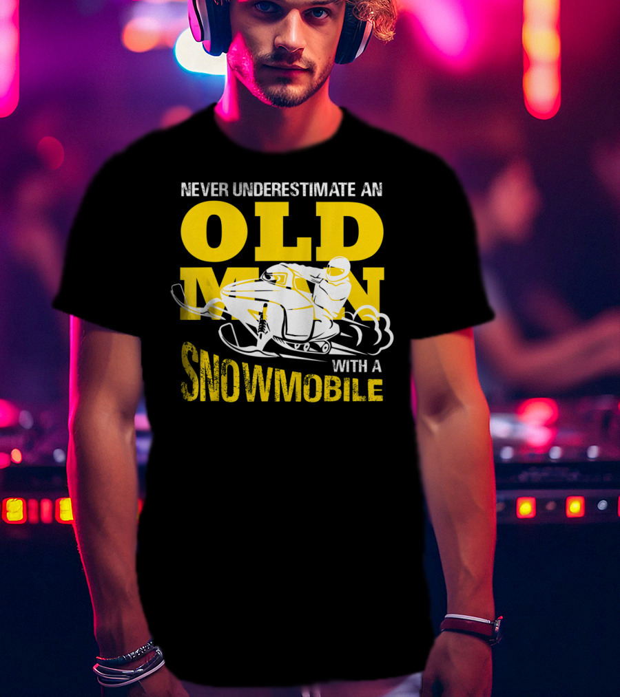 Never Underestimate An Old Man With A Snowmobile T-Shirt