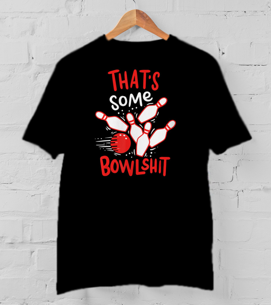 THAT'S SOME BOWLSHIT Funny Bowling Pins And Ball T-Shirt