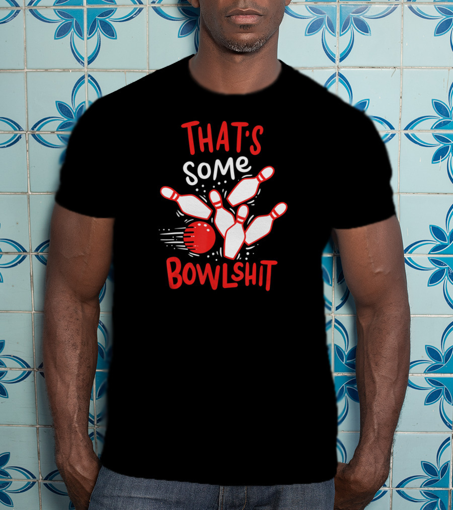 THAT'S SOME BOWLSHIT Funny Bowling Pins And Ball T-Shirt