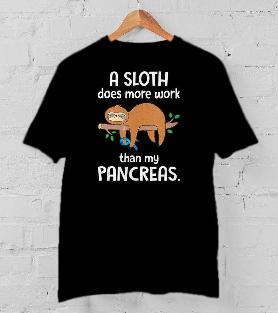 A Sloth Does More Work Than My Pancreas T-Shirt