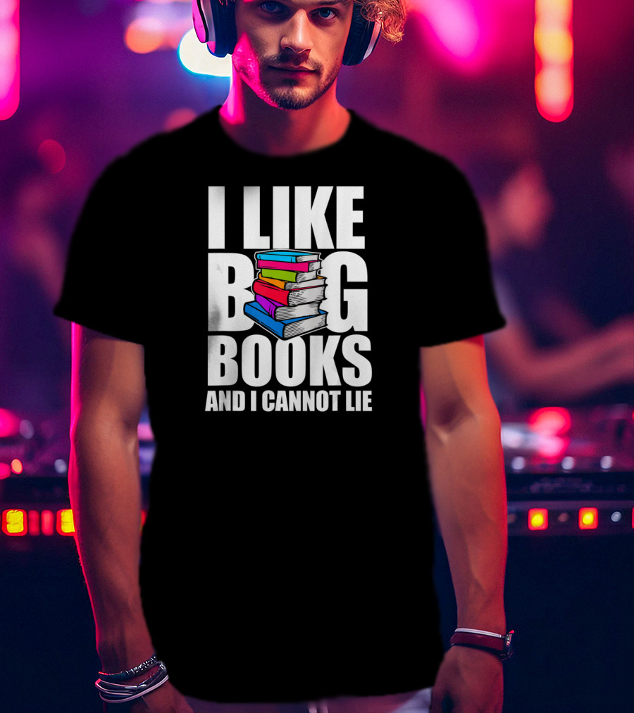 I Like Big Books And I Cannot Lie Colorful Stack T-Shirt