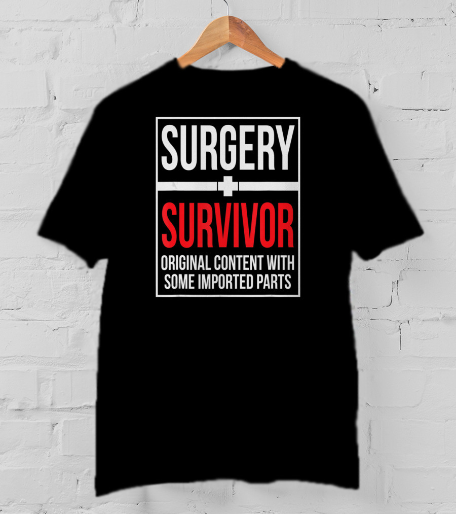 Surgery Survivor Original Content With Some Imported Parts T-Shirt