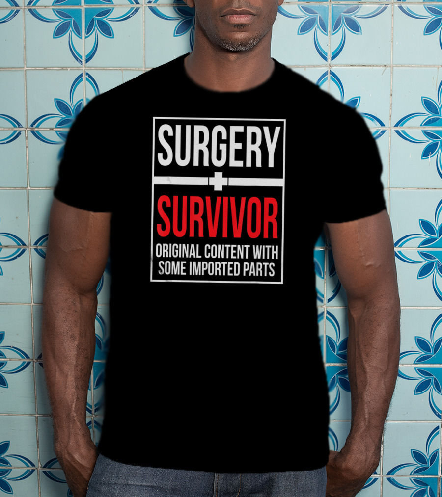 Surgery Survivor Original Content With Some Imported Parts T-Shirt