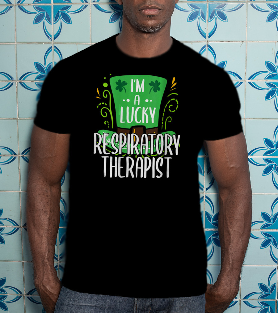 I'm A Lucky Respiratory Therapist St Patrick T-Shirt