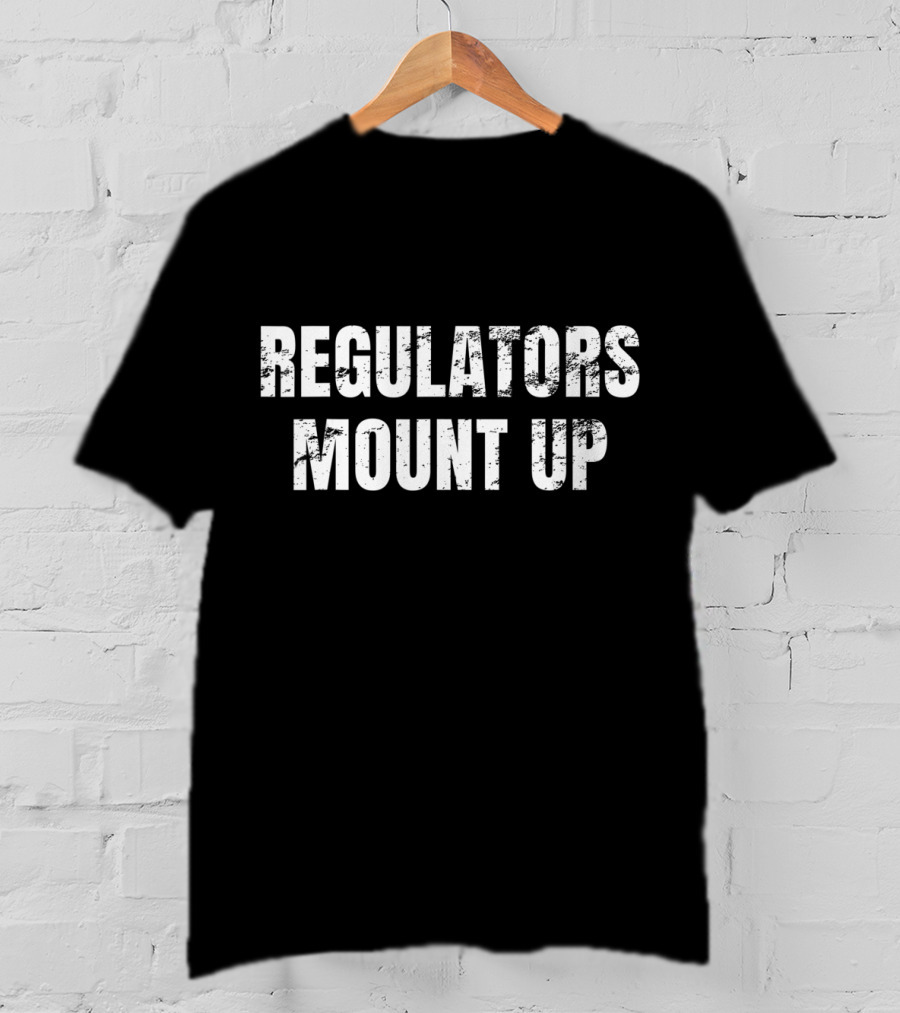 REGULATORS MOUNT UP Sarcastic Novelty T-Shirt