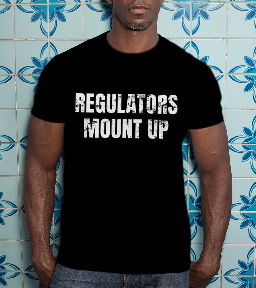 REGULATORS MOUNT UP Sarcastic Novelty T-Shirt