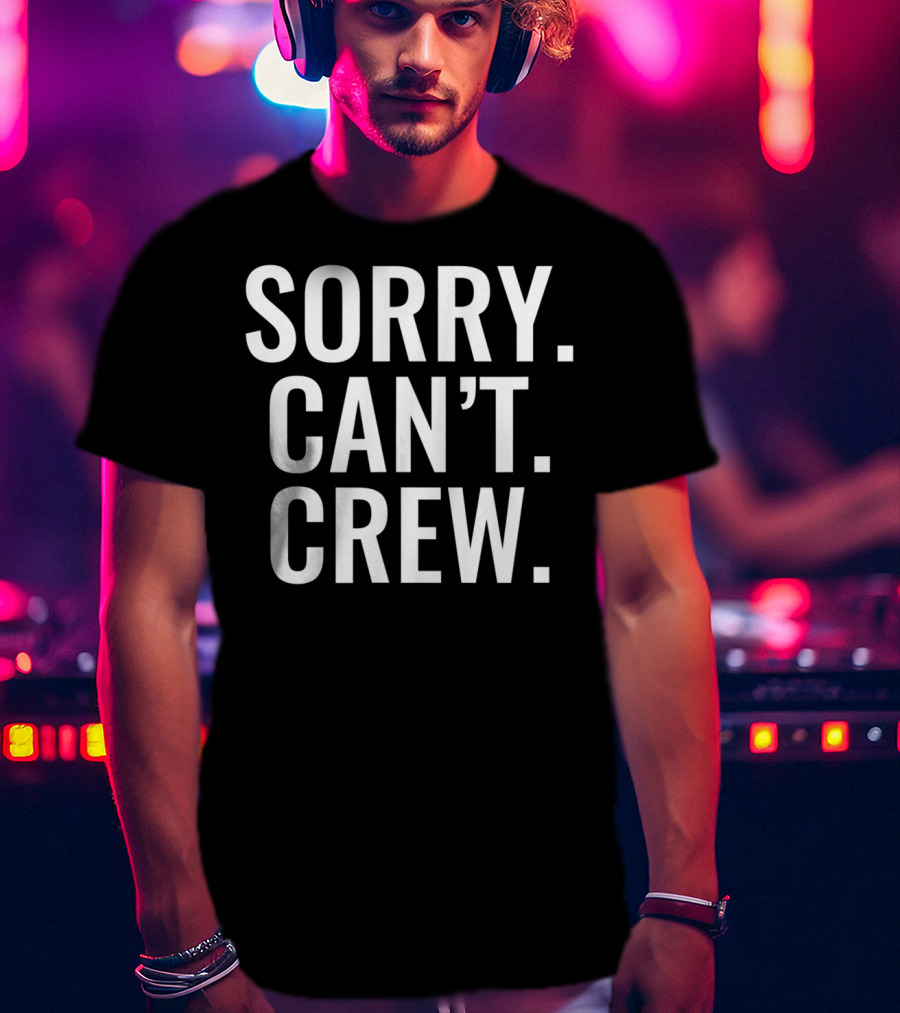 Sorry Can't Crew Sport Rowing T-Shirt