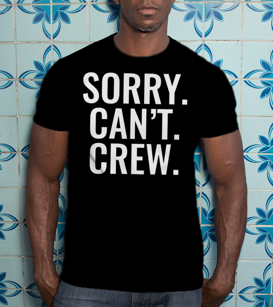 Sorry Can't Crew Sport Rowing T-Shirt