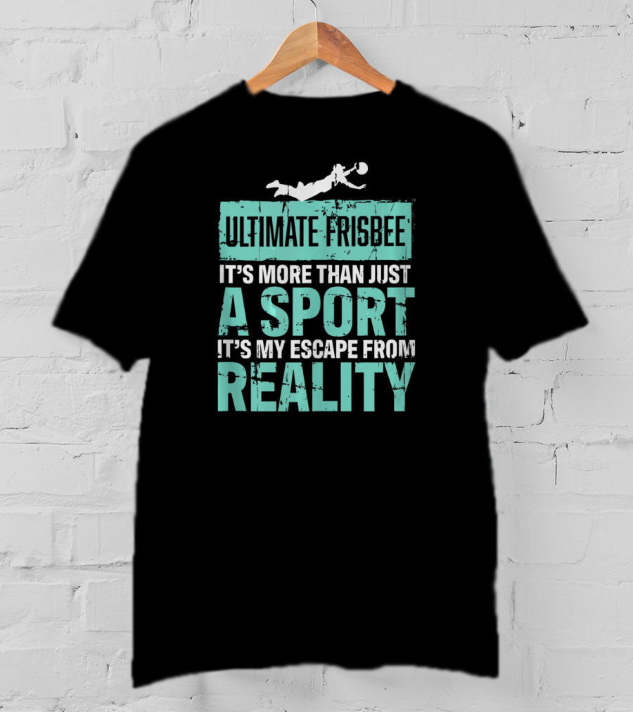 Ultimate Frisbee It's More Than Just A Sport It's My Escape From Reality T-Shirt