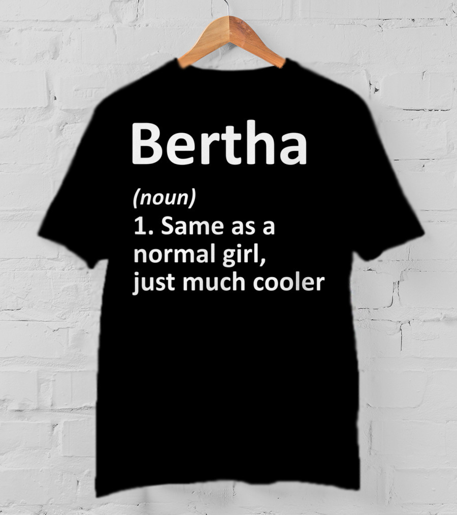 Bertha Definition Noun Same As A Normal Girl Just Much Cooler T-Shirt