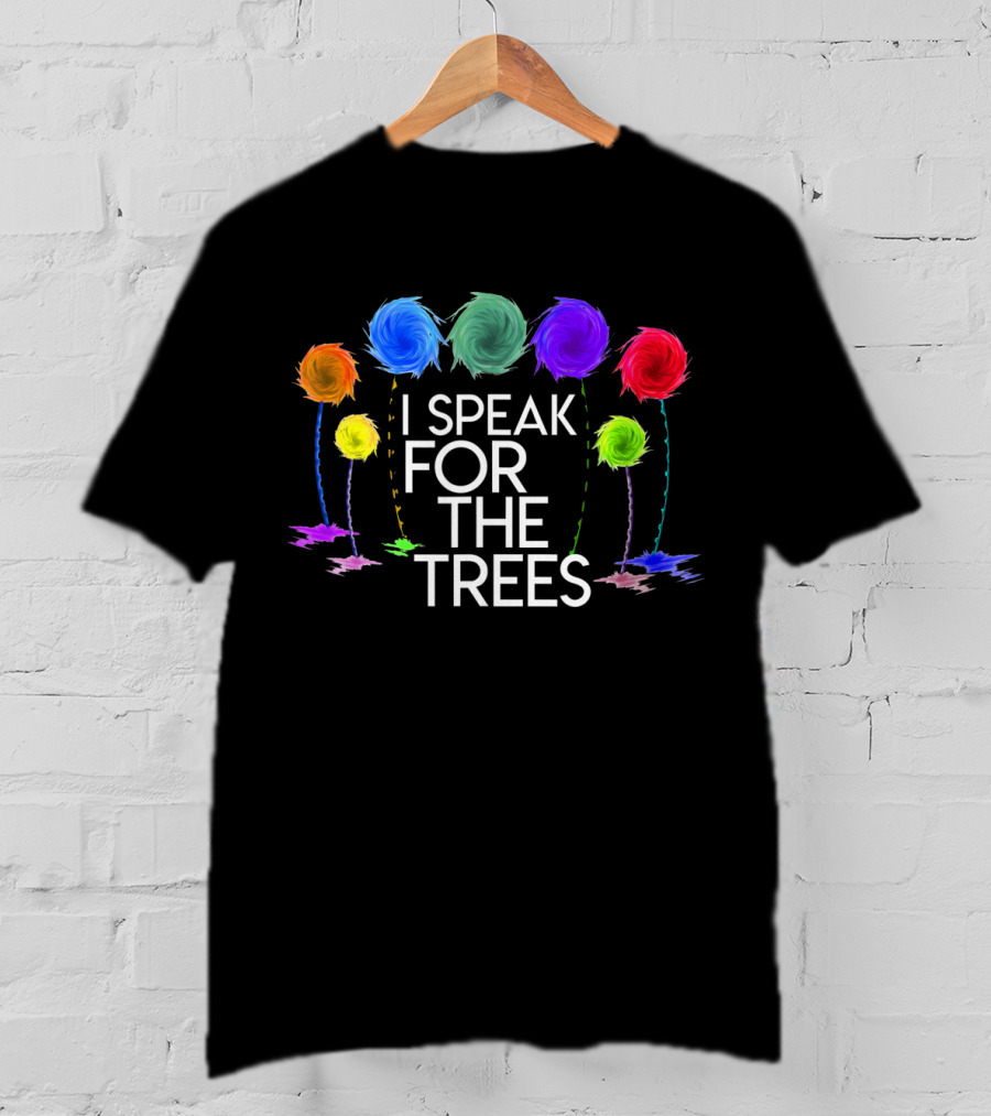 I Speak For The Trees Colorful Lorax Inspired Earth Day T-Shirt