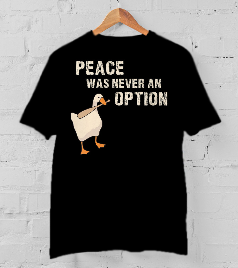 Peace Was Never An Option Goose With Baseball Bat T-Shirt
