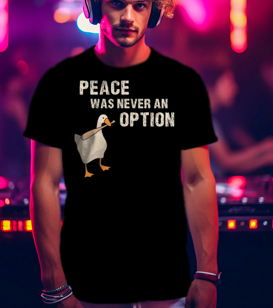 Peace Was Never An Option Goose With Baseball Bat T-Shirt